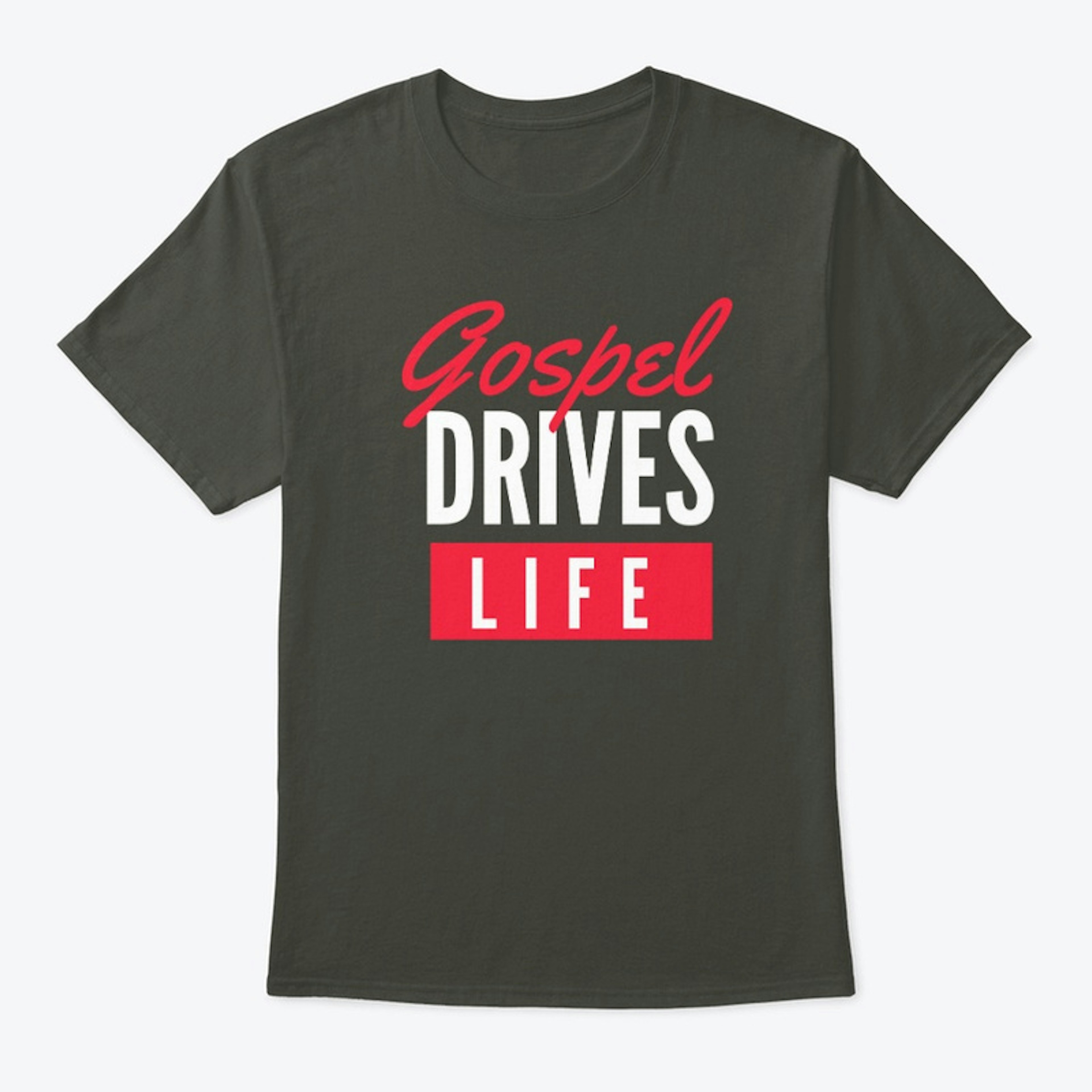 Gospel Drives Life T-Shirt